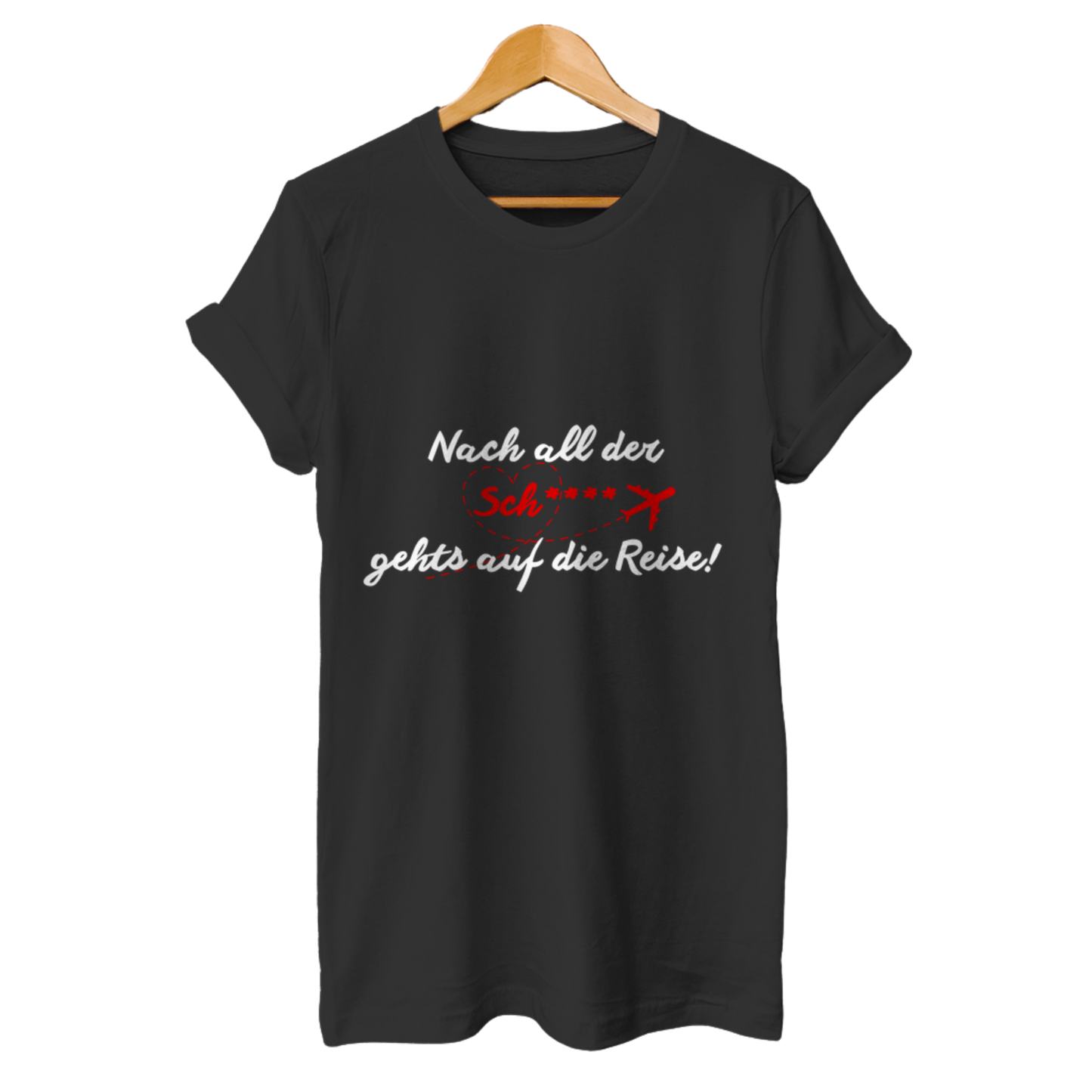 Nach all der Sch**** geht’s auf die Reise! – Unisex T-Shirt