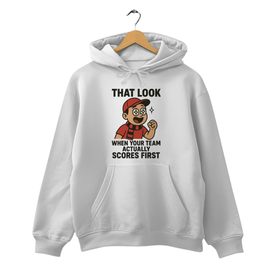 That look when your Team actually scores first - Unisex Hoodie