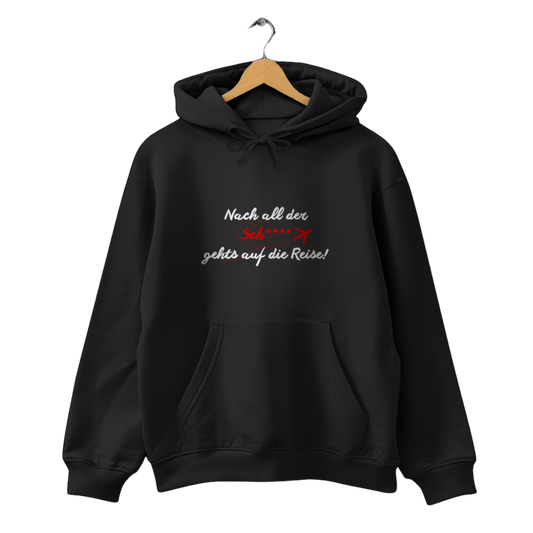 Nach all der Sch**** gehts auf die Reise! - Unisex Hoodie