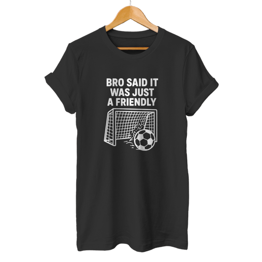 Bro said it was just a friendly - Unisex T-Shirt