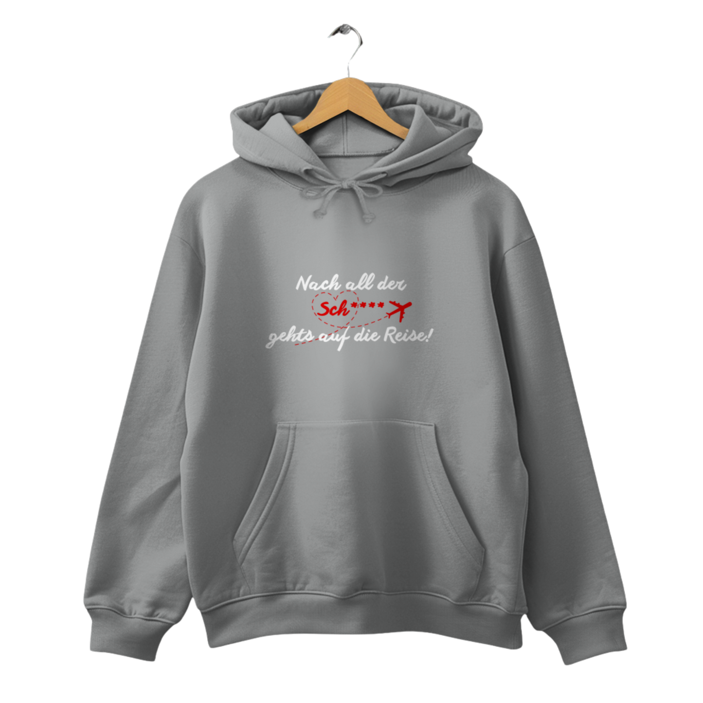 Nach all der Sch**** gehts auf die Reise! - Unisex Hoodie