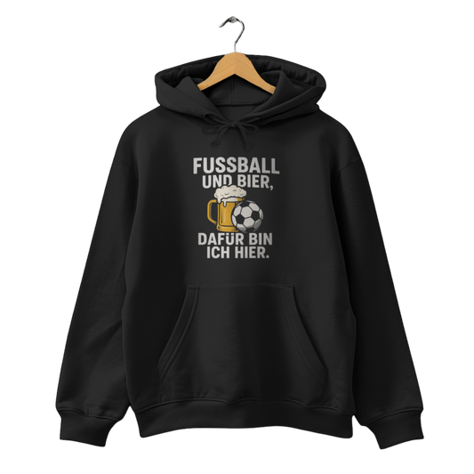 Fussball und Bier, dafür bin ich hier. - Unisex Hoodie