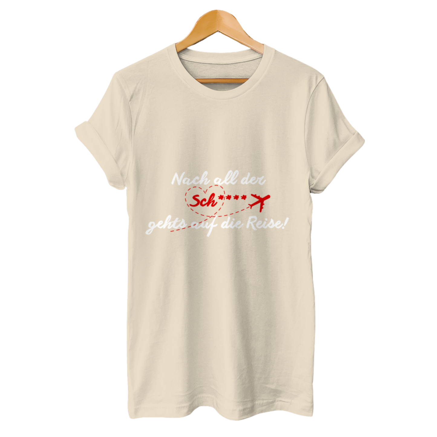 Nach all der Sch**** geht’s auf die Reise! – Unisex T-Shirt