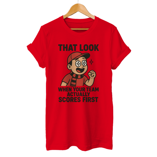 That look when your Team actually scores first - Unisex T-Shirt